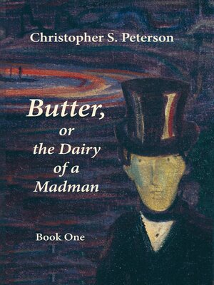 cover image of Butter, or the Dairy of a Madman. a Novel in Two Books